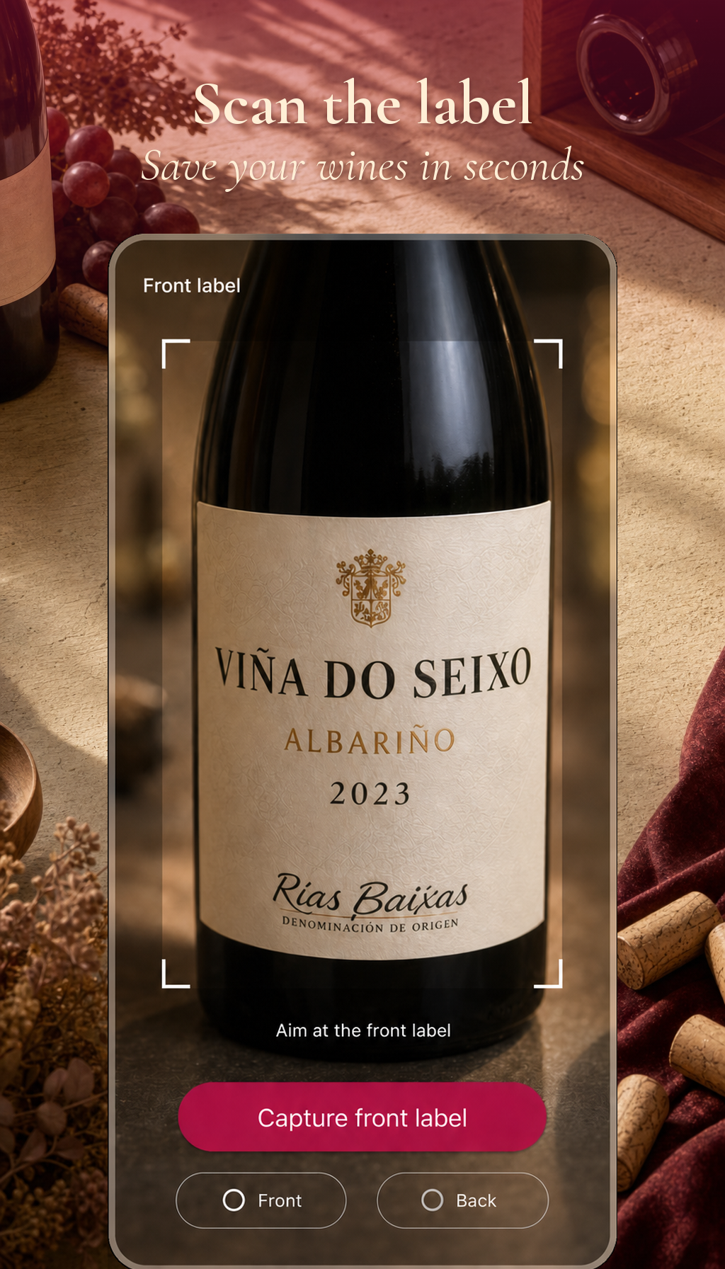 Scan the label. Save your wines in seconds Scan the label. Save your wines in seconds